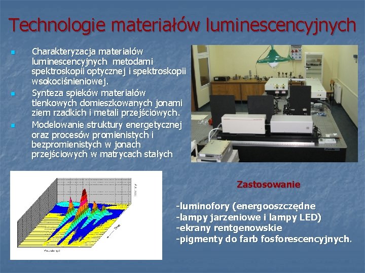 Technologie materiałów luminescencyjnych n n n Charakteryzacja materiałów luminescencyjnych metodami spektroskopii optycznej i spektroskopii