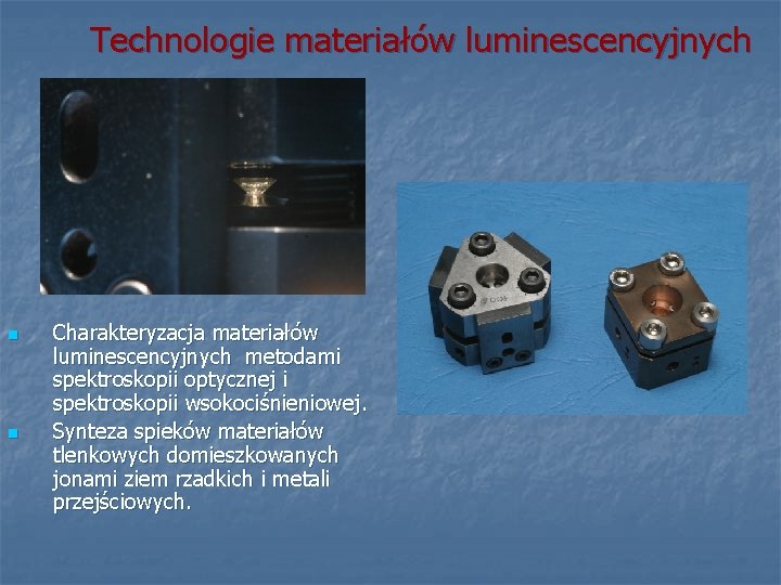Technologie materiałów luminescencyjnych n n Charakteryzacja materiałów luminescencyjnych metodami spektroskopii optycznej i spektroskopii wsokociśnieniowej.