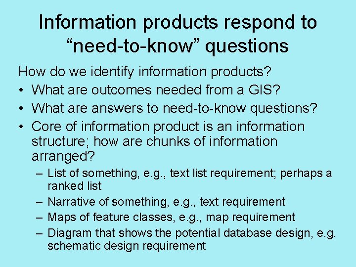 Information products respond to “need-to-know” questions How do we identify information products? • What