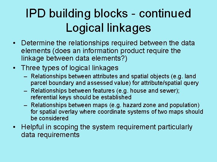 IPD building blocks - continued Logical linkages • Determine the relationships required between the