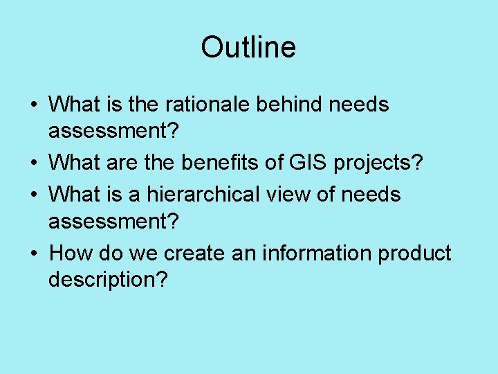 Outline • What is the rationale behind needs assessment? • What are the benefits