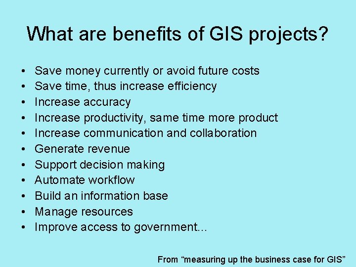 What are benefits of GIS projects? • • • Save money currently or avoid