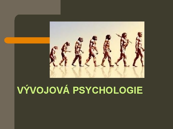 VÝVOJOVÁ PSYCHOLOGIE 