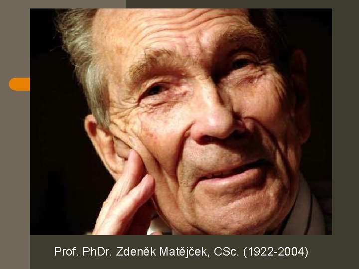 Prof. Ph. Dr. Zdeněk Matějček, CSc. (1922 -2004) 