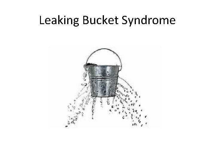 Leaking Bucket Syndrome 