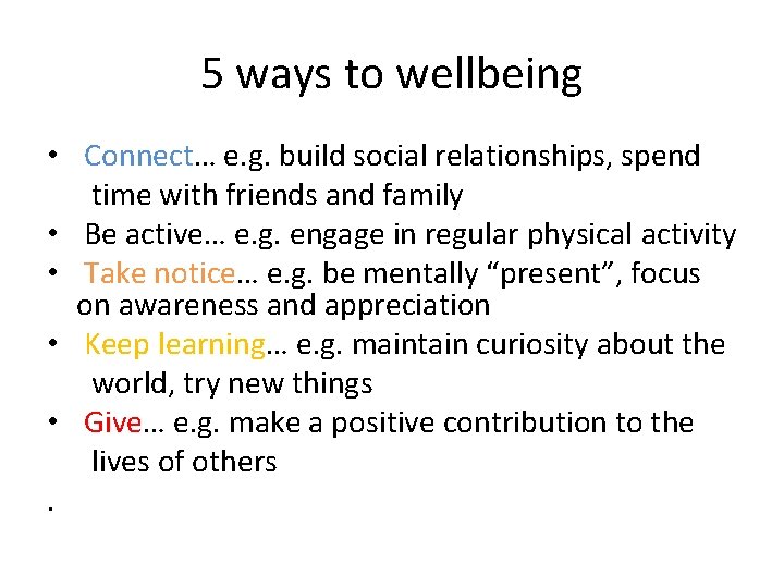 5 ways to wellbeing • Connect… e. g. build social relationships, spend time with
