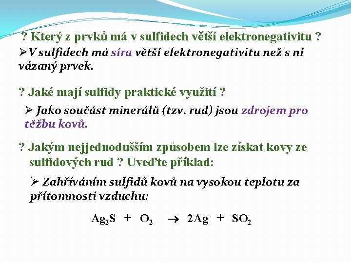 ? Který z prvků má v sulfidech větší elektronegativitu ? ØV sulfidech má síra