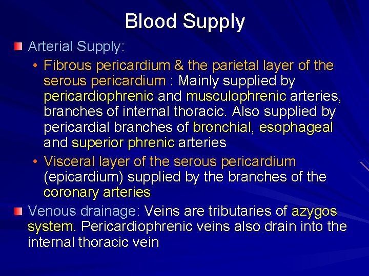 Blood Supply Arterial Supply: • Fibrous pericardium & the parietal layer of the serous