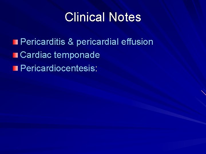 Clinical Notes Pericarditis & pericardial effusion Cardiac temponade Pericardiocentesis: 