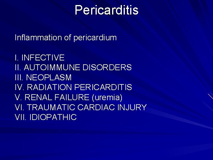 Pericarditis Inflammation of pericardium I. INFECTIVE II. AUTOIMMUNE DISORDERS III. NEOPLASM IV. RADIATION PERICARDITIS