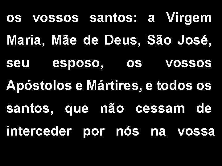 os vossos santos: a Virgem Maria, Mãe de Deus, São José, seu esposo, os