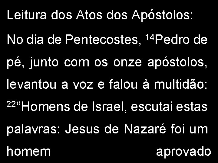 Leitura dos Atos dos Apóstolos: No dia de Pentecostes, 14 Pedro de pé, junto