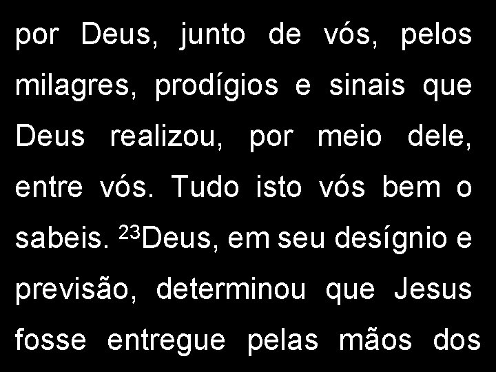 por Deus, junto de vós, pelos milagres, prodígios e sinais que Deus realizou, por