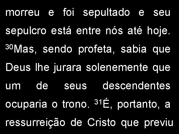 morreu e foi sepultado e seu sepulcro está entre nós até hoje. 30 Mas,