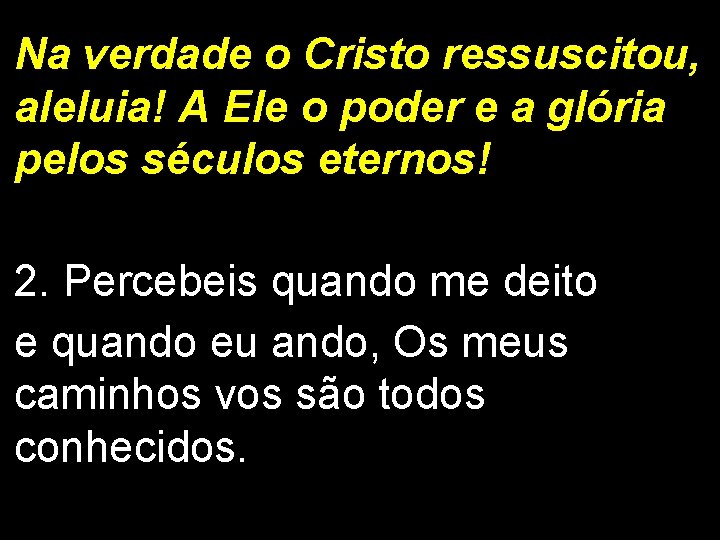Na verdade o Cristo ressuscitou, aleluia! A Ele o poder e a glória pelos