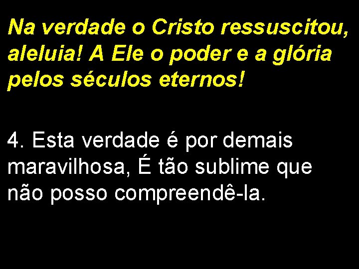 Na verdade o Cristo ressuscitou, aleluia! A Ele o poder e a glória pelos