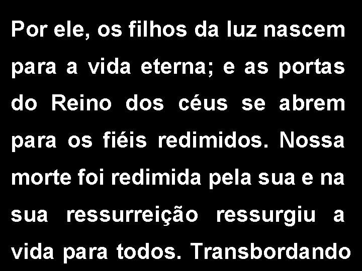 Por ele, os filhos da luz nascem para a vida eterna; e as portas