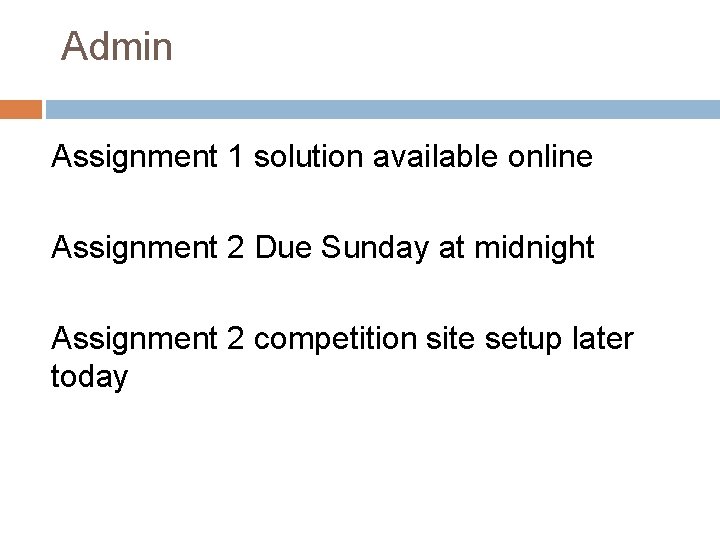 Admin Assignment 1 solution available online Assignment 2 Due Sunday at midnight Assignment 2