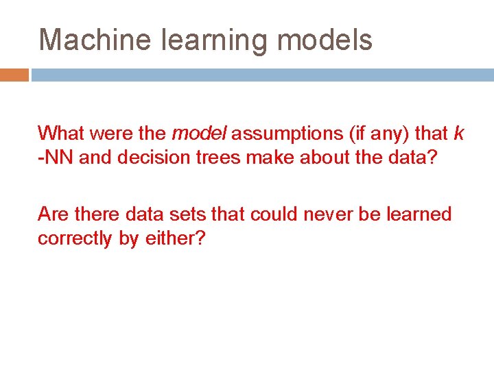 Machine learning models What were the model assumptions (if any) that k -NN and