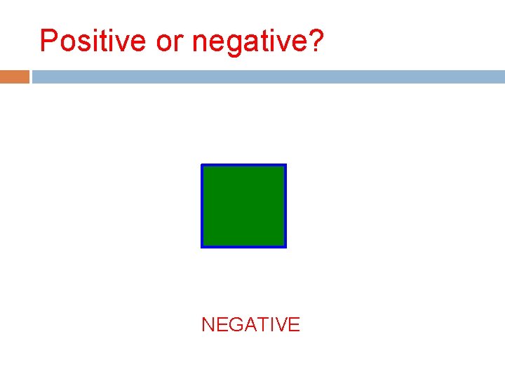 Positive or negative? NEGATIVE 