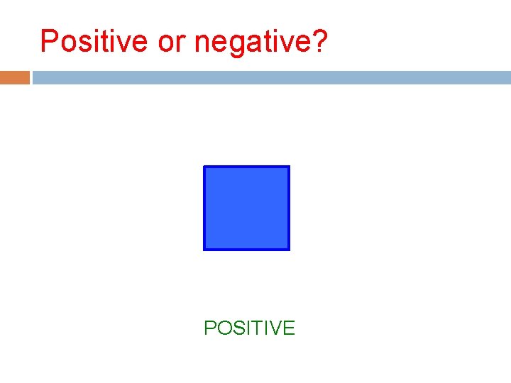 Positive or negative? POSITIVE 