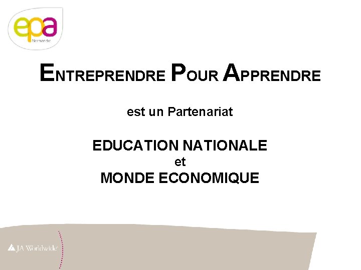 ENTREPRENDRE POUR APPRENDRE est un Partenariat EDUCATION NATIONALE et MONDE ECONOMIQUE 