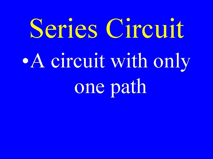 Series Circuit • A circuit with only one path 