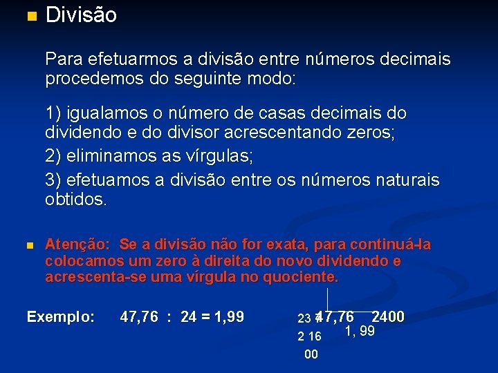 n Divisão Para efetuarmos a divisão entre números decimais procedemos do seguinte modo: 1)