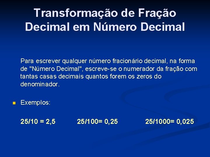 Transformação de Fração Decimal em Número Decimal Para escrever qualquer número fracionário decimal, na
