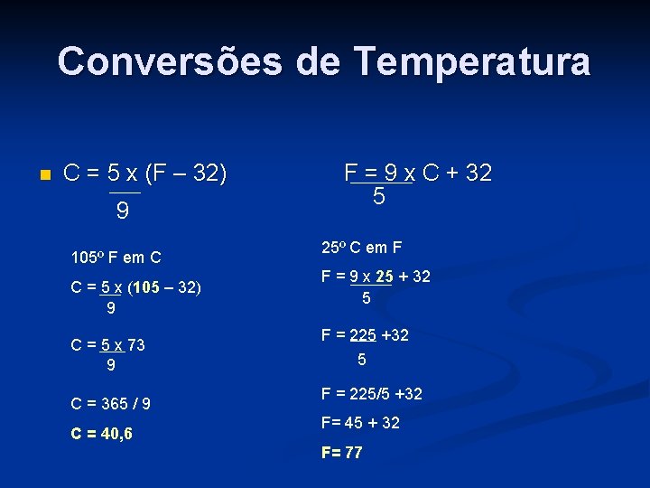 Conversões de Temperatura n C = 5 x (F – 32) 9 105º F