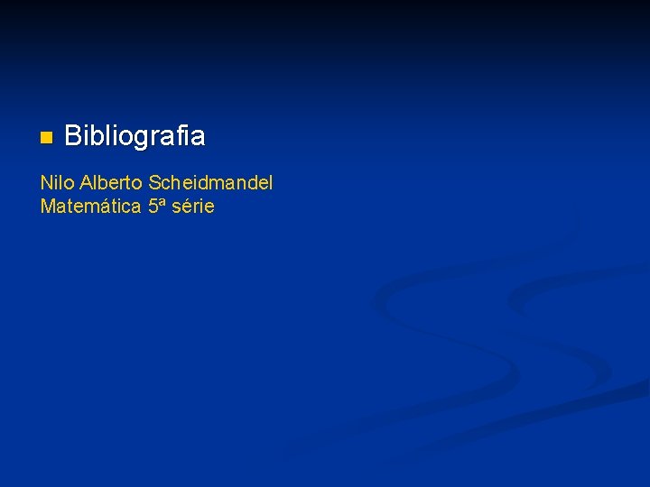 n Bibliografia Nilo Alberto Scheidmandel Matemática 5ª série n Bibliografia Nilo Alberto Scheidmandel Matemática 5ª série
