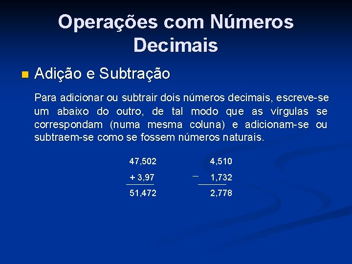Operações com Números Decimais n Adição e Subtração Para adicionar ou subtrair dois números