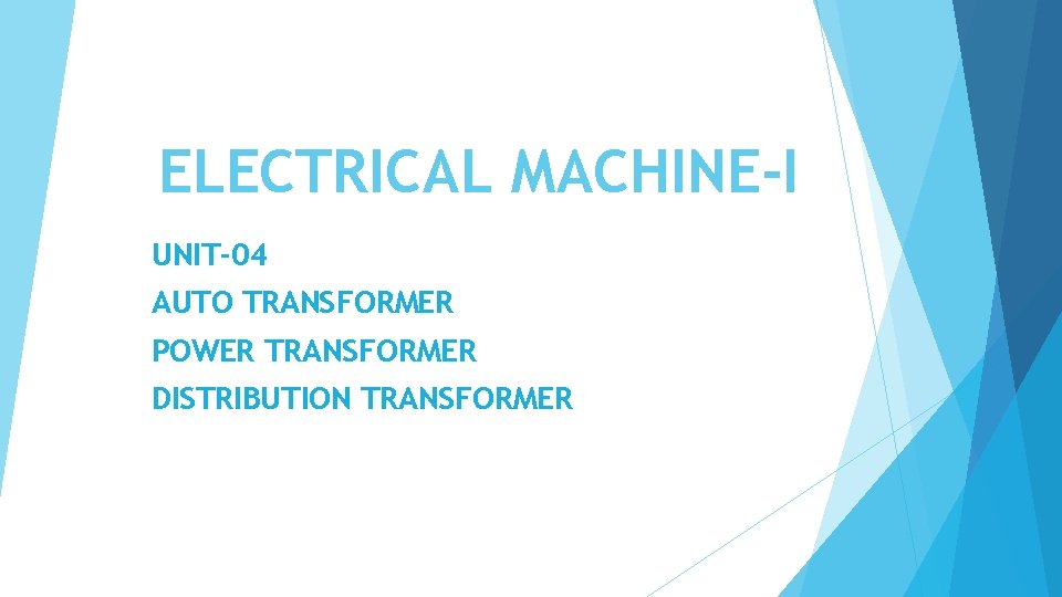 ELECTRICAL MACHINE-I UNIT-04 AUTO TRANSFORMER POWER TRANSFORMER DISTRIBUTION TRANSFORMER 