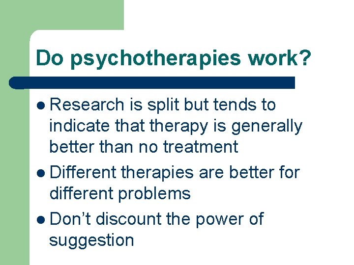 Do psychotherapies work? l Research is split but tends to indicate that therapy is