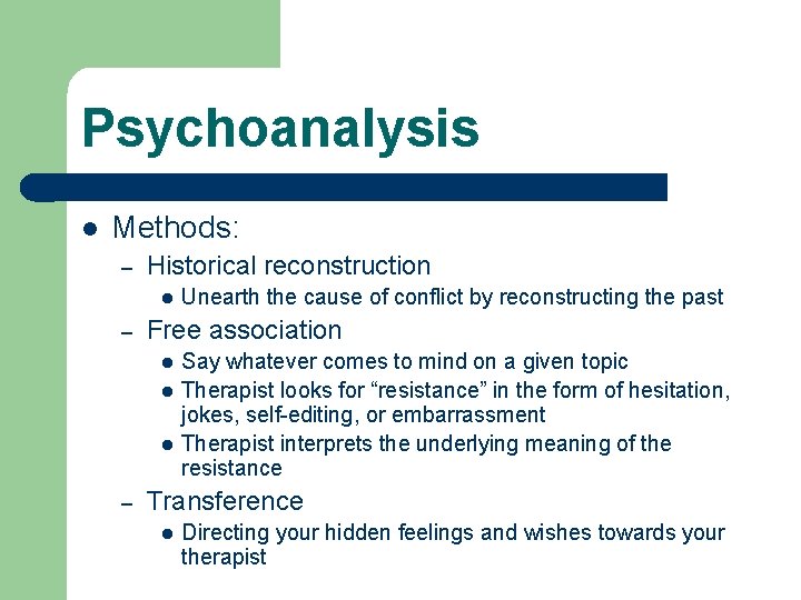 Psychoanalysis l Methods: – Historical reconstruction l – Free association l l l –