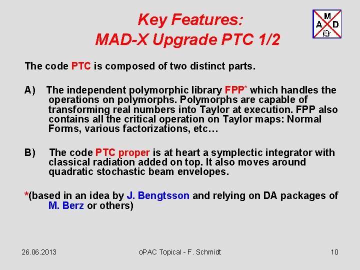 Key Features: MAD-X Upgrade PTC 1/2 The code PTC is composed of two distinct