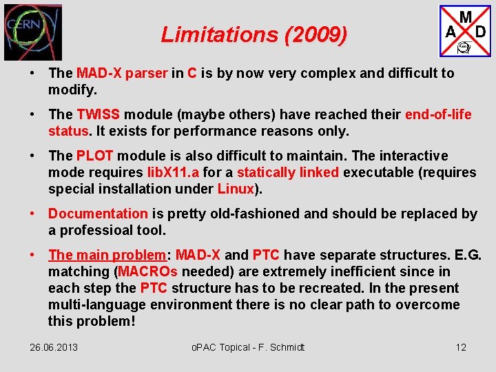Limitations (2009) • The MAD-X parser in C is by now very complex and
