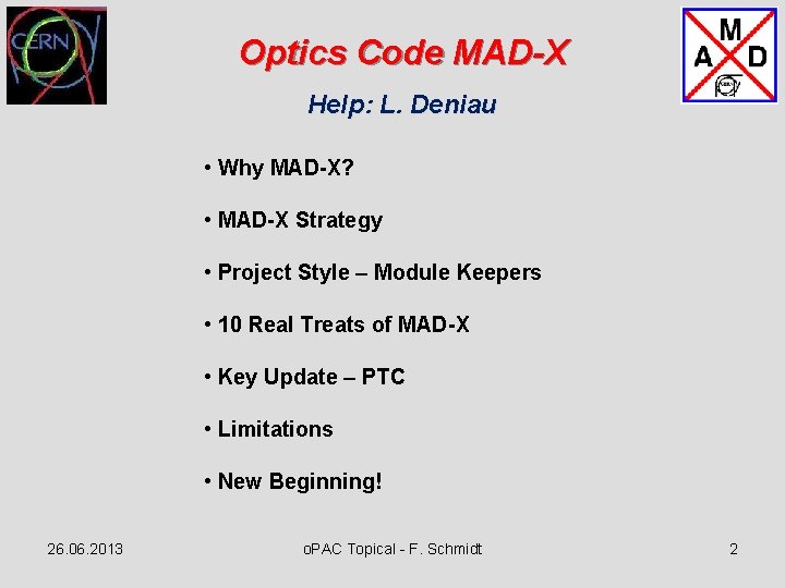 Optics Code MAD-X Help: L. Deniau • Why MAD-X? • MAD-X Strategy • Project