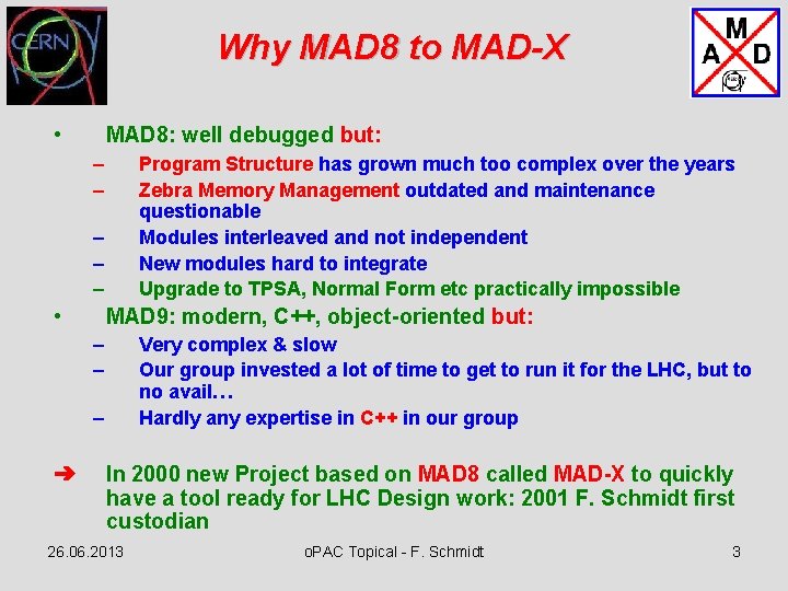 Why MAD 8 to MAD-X • MAD 8: well debugged but: – – Program
