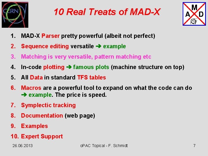 10 Real Treats of MAD-X 1. MAD-X Parser pretty powerful (albeit not perfect) 2.