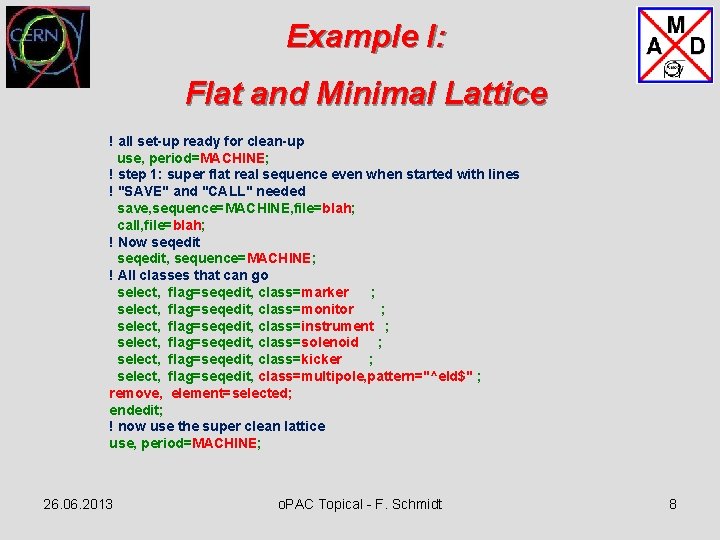 Example I: Flat and Minimal Lattice ! all set-up ready for clean-up use, period=MACHINE;