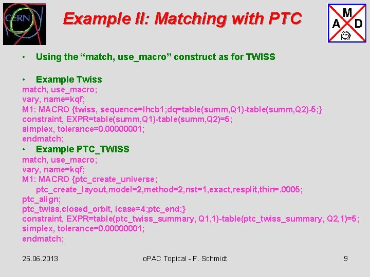 Example II: Matching with PTC • Using the “match, use_macro” construct as for TWISS