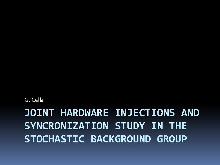 G. Cella JOINT HARDWARE INJECTIONS AND SYNCRONIZATION STUDY IN THE STOCHASTIC BACKGROUND GROUP 