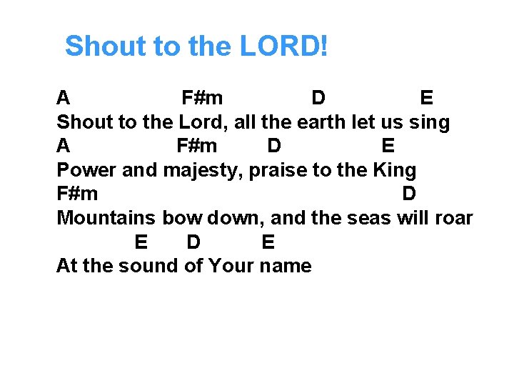 Shout to the LORD! A F#m D E Shout to the Lord, all the