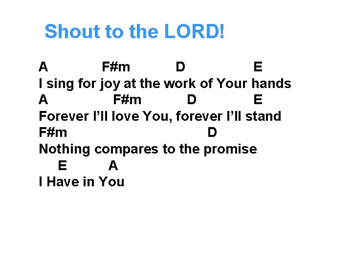 Shout to the LORD! A F#m D E I sing for joy at the