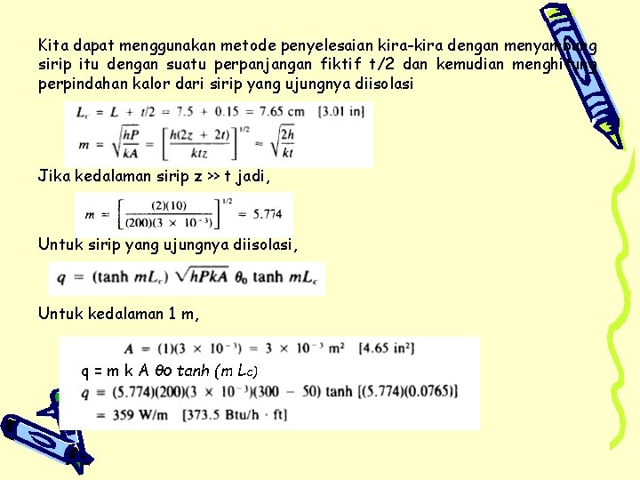 Kita dapat menggunakan metode penyelesaian kira-kira dengan menyambung sirip itu dengan suatu perpanjangan fiktif