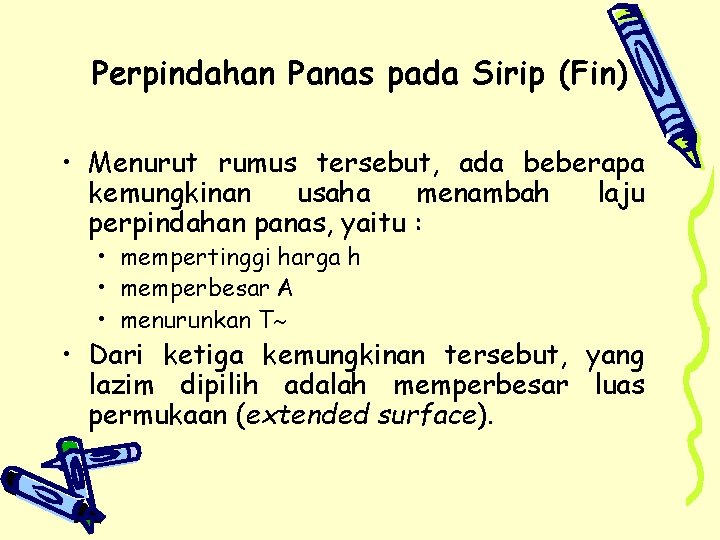 Perpindahan Panas pada Sirip (Fin) • Menurut rumus tersebut, ada beberapa kemungkinan usaha menambah