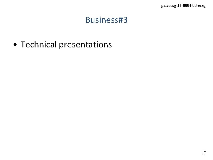 privecsg-14 -0004 -00 -ecsg Business#3 • Technical presentations 17 