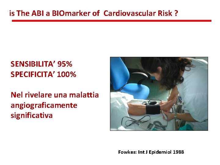 is The ABI a BIOmarker of Cardiovascular Risk ? SENSIBILITA’ 95% SPECIFICITA’ 100% Nel