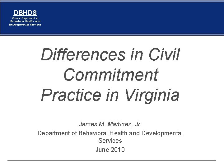 DBHDS Virginia Department of Behavioral Health and Developmental Services Differences in Civil Commitment Practice